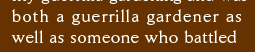 both a guerrilla gardener as  well as someone who battled depression.
