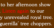 Listen again to our rambling chat and a previously unrevealed royal tree.