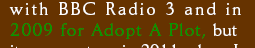 with BBC Radio 3 and in 2009 for Adopt A Plot, but